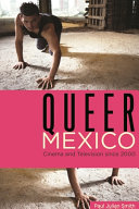 Queer Mexico : cinema and television since 2000 /