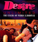 Desire unlimited : the cinema of Pedro Almodóvar /