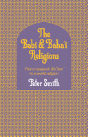 The Babi and Baha'i religions : from messianic Shiism to a world religion /
