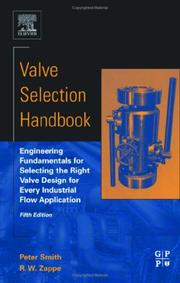 Valve selection handbook : engineering fundamentals for selecting the right valve design for every industrial flow application.