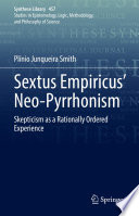 Sextus Empiricus' Neo-Pyrrhonism : Skepticism as a Rationally Ordered Experience /