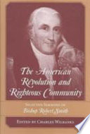 The American Revolution and righteous community : selected sermons of Bishop Robert Smith /
