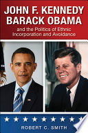 John F. Kennedy, Barack Obama, and the politics of ethnic incorporation and avoidance /
