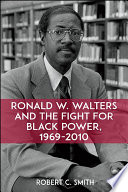 Ronald W. Walters and the fight for Black power, 1969-2010 /