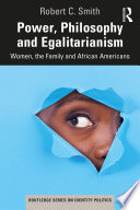 Power, philosophy and egalitarianism : women, the family and African Americans /