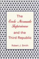 The Ecole normale superieure and the Third Republic /