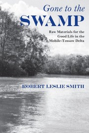 Gone to the swamp : raw materials for the good life in the Mobile-Tensaw Delta /