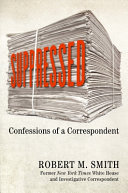 Suppressed : confessions of a former New York Times Washington correspondent /
