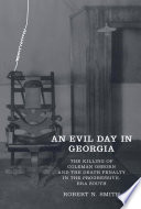 An evil day in Georgia : the killing of Coleman Osborn and the death penalty in the progressive-era South /