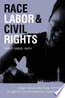 Race, labor & civil rights : Griggs versus Duke Power and the struggle for equal employment opportunity /