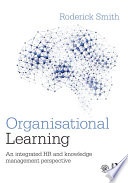 Organisational learning : an integrated HR and knowledge management perspective /