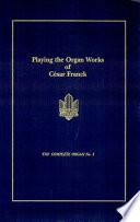 Playing the organ works of César Franck /