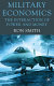 Military economics : the interaction of power and money /