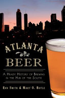 Atlanta beer : a heady history of brewing in the hub of the South /