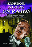 Horror stars on radio : the broadcast histories of 29 chilling Hollywood voices /