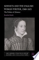 Sonnets and the English Woman Writer, 1560-1621 : The Politics of Absence /