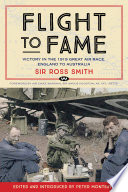 Flight to fame : victory in the 1919 great air race, England to Australia /