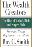 The wealth creators : the rise of today's rich and super-rich /