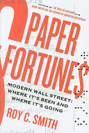 Paper fortune$ : modern Wall Street : where it's been and where it's going /