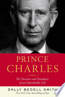 Prince Charles : the passions and paradoxes of an improbable life /