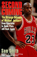 Second coming : the strange odyssey of Michael Jordan--from courtside to home plate and back again /