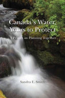 Canada's water, yours to protect : a primer on planning together /