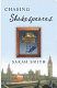 Chasing Shakespeares : a novel /
