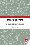 Gendering peace : UN peacebuilding in Timor-Leste /