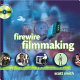 FireWire filmmaking : everything you need to know to make professional movies on the desktop /
