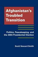 Afghanistan's troubled transition : politics, peacekeeping, and the 2004 presidential election /