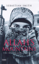 Allah's mountains : the battle for Chechnya /