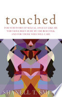 Touched : for survivors of sexual assault like me who have been hurt by church folk and for those who will care /