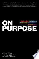 On purpose : delivering a branded customer experience people love /