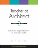 Teacher as Architect® : Instructional Design and Delivery for the Modern Teacher /