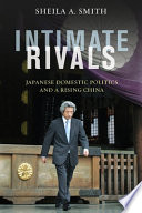 Intimate rivals : Japanese domestic politics and a rising China /