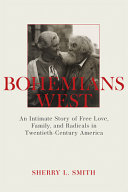 Bohemians west : free love, family, and radicals in twentieth-century America /