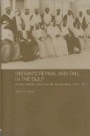 Britain's revival and fall in the Gulf : Kuwait, Bahrain, Qatar, and the Trucial States, 1950-71 /