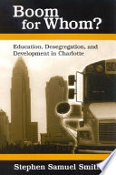 Boom for whom? : education, desegregation, and development in Charlotte /