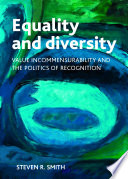 Equality and diversity : value incommensurability and the politics of recognition /