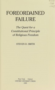 Foreordained failure : the quest for a constitutional principle of religious freedom /