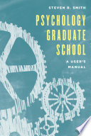 Psychology graduate school : a user's manual /