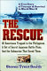 The rescue : a true story of courage and survival in World War II /