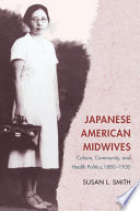 Japanese American midwives : culture, community, and health politics, 1880-1950 /