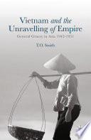 Vietnam and the unravelling of empire : General Gracey in Asia, 1942-1951 /