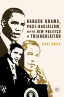 Barack Obama, post-racialism, and the new politics of triangulation /