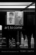 Art to come : histories of contemporary art /