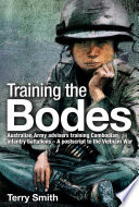 Training the Bodes : Australian Army advisers training Cambodian infantry battalions- a postscript to the Vietnam War /