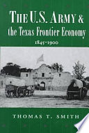 The U.S. Army and the Texas frontier economy, 1845-1900 /