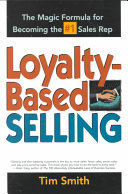 Loyalty-based selling : the magic formula for becoming the #1 sales rep /