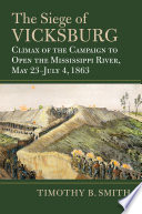 The siege of Vicksburg : climax of the campaign to open the Mississippi River, May 23-July 4, 1863 /